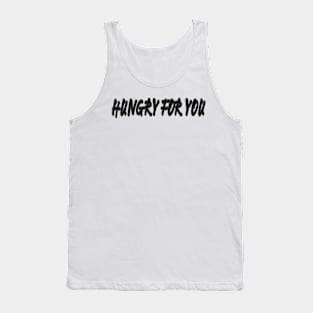 Hungry for you Tank Top